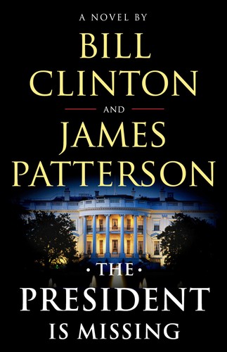 James Patterson, Bill Clinton, Bill Clinton, Bill Clinton, President Bill Clinton: The President is Missing (Hardcover, 2018, Little, Brown and Company)