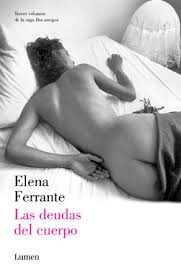 Elena Ferrante: Las deudas del cuerpo (2014, Lumen)