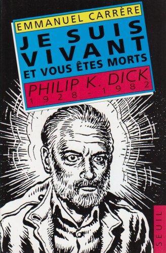 Emmanuel Carrère: Je suis vivant et vous êtes morts : Philip K. Dick, 1928-1982 (French language, 1993)