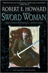 Robert E. Howard: Sword Woman and Other Historical Adventures (Paperback, 2011)