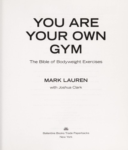 Mark Lauren: You are your own gym (2011, Ballantine Books Trade Paperbacks, Random House Publishing Group)