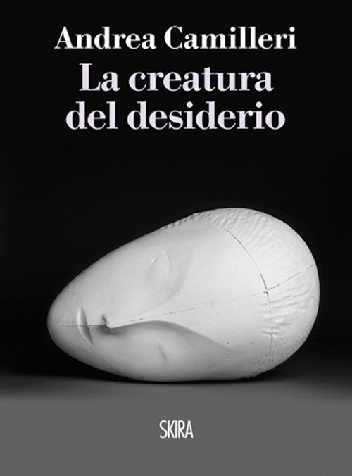 Andrea Camilleri: La creatura del desiderio (Italian language, 2013, Skira)