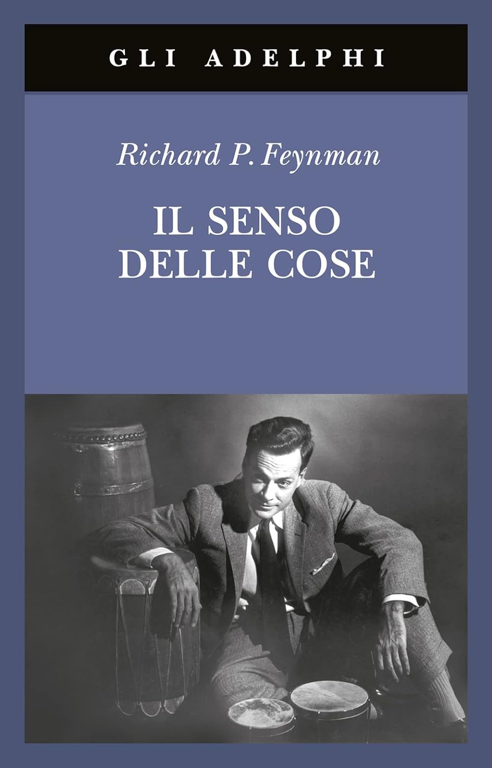 Richard P. Feynman: Il senso delle cose (Adelphi)