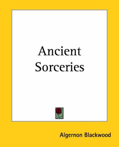 Algernon Blackwood: Ancient Sorceries (Paperback, Kessinger Publishing)