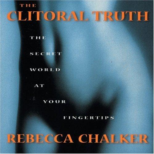 Rebecca Chalker: The Clitoral Truth (Paperback, Seven Stories Press)