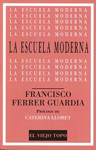 Francisco Ferrer Guardia: La escuela moderna (Paperback, El Viejo Topo)