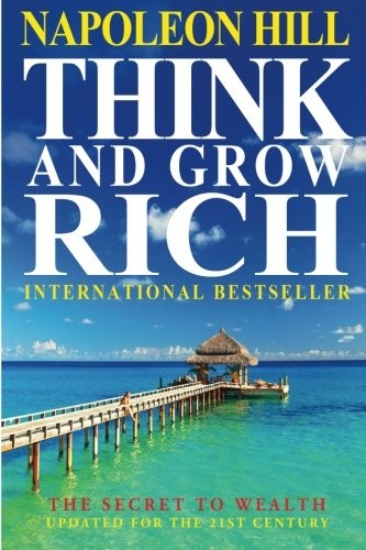 Napoleon Hill: Think And Grow Rich (Paperback, CreateSpace Independent Publishing Platform)