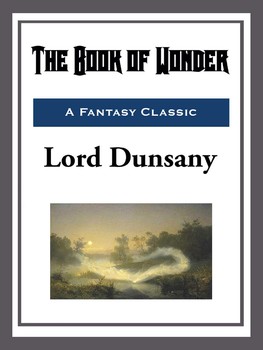 Lord Dunsany: The Book of Wonder (EBook, 2015, Start Publishing LLC)