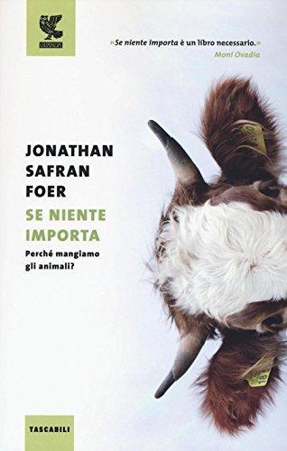 Jonathan Safran Foer: Se niente importa : perché mangiamo gli animali? (Italian language, 2017)