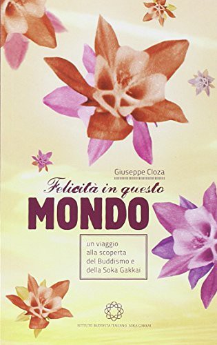 Soka Gakkai: Felicità in questo mondo. Un percorso alla scoperta del buddismo e della Soka Gakkai (Paperback)