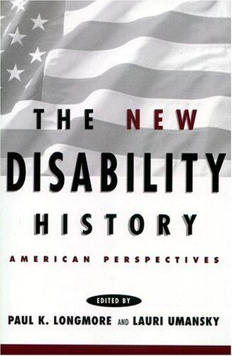 Lauri Umansky, Paul K. Longmore: The new disability history (Hardcover, 2001, New York University Press)