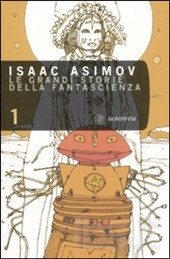 Isaac Asimov, L. Sprague de Camp, Robert A. Heinlein, Otto O. Binder, H. L. Gold, John W. Campbell, John Taine, Milton A. Rothman, Nelson S. Bond, Joseph E. Kelleam, William F. Temple, Jack Williamson, A. E. van Vogt, Lester del Rey, Martin H. Greenberg, Robert Bloch, 시어도어 스터전, Henry Kuttner, Catherine Lucile Moore: Le grandi storie della fantascienza. Vol. 1 (2008, Bompiani)