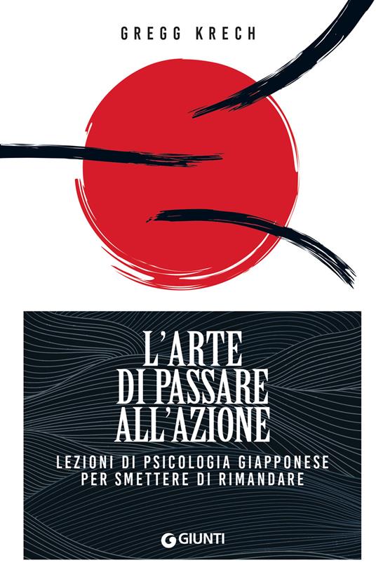Gregg Krech: L'arte di passare all'azione (2023, Giunti Editore)