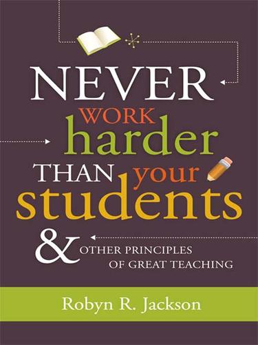 Robyn Renee Jackson: Never Work Harder Than Your Students and Other Principles of Great Teaching (EBook, 2009, ASCD)