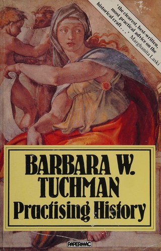 Barbara Tuchman: Practicing history (1982, Macmillan)