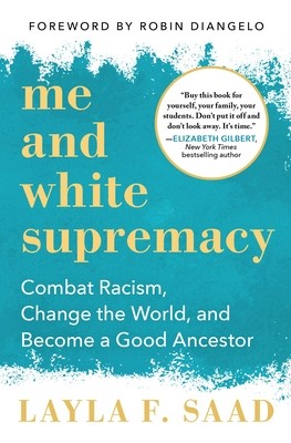 Layla Saad: Me and White Supremacy: Combat Racism, Change the World, and Become a Good Ancestor (2020, Sourcebooks)