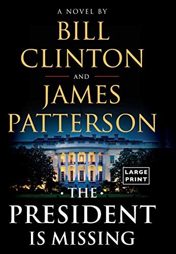 James Patterson, Bill Clinton: The President Is Missing: A Novel [Large print] (Little, Brown and Company and Knopf)