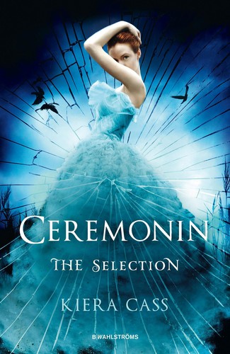 Kiera Cass: The Selection 1: Ceremonin (B. Wahlströms Bokförlag)