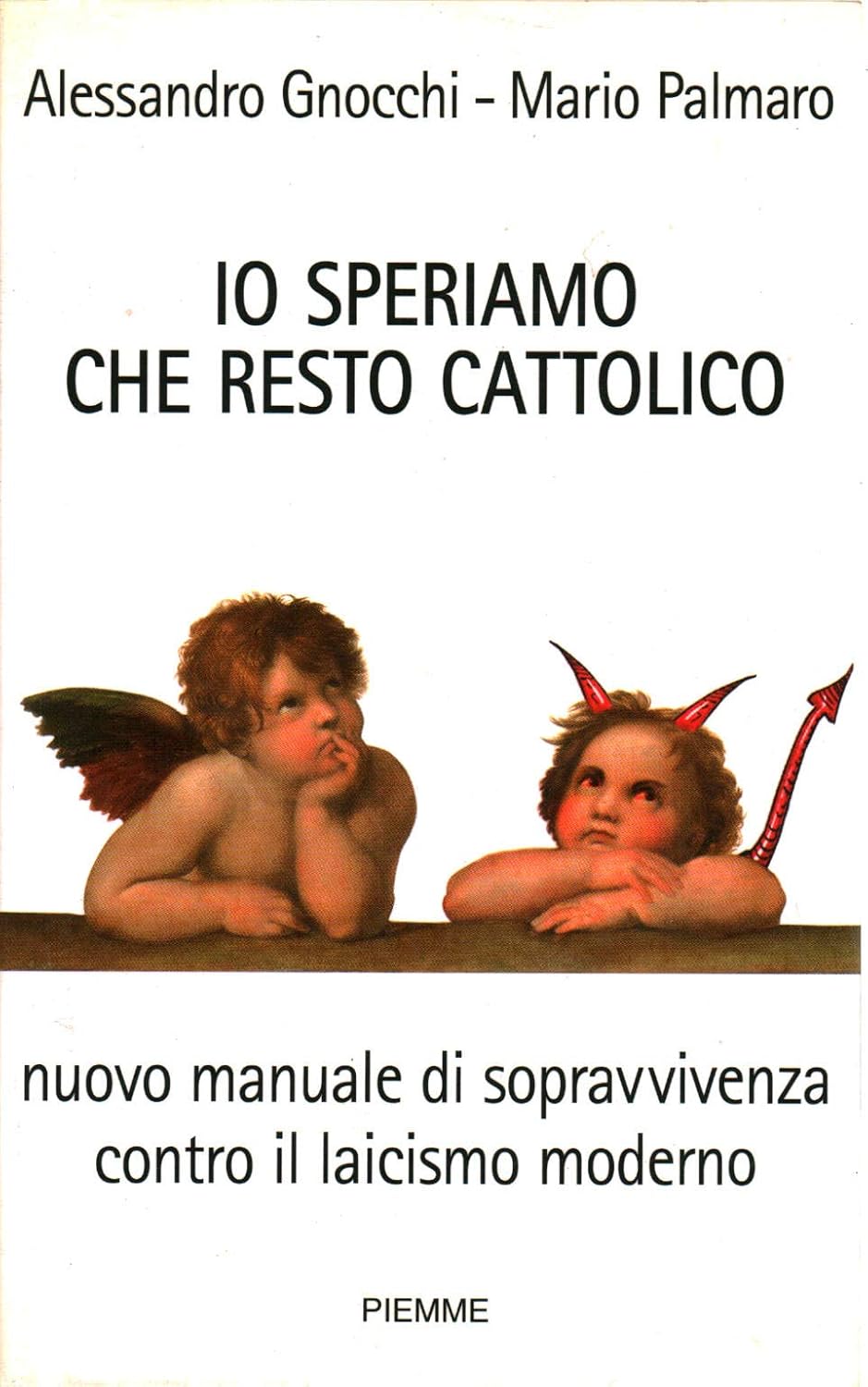 Alessandro Gnocchi, Mario Palmaro: Io speriamo che resto cattolico (Paperback, Italiano language, 2007, PIEMME)