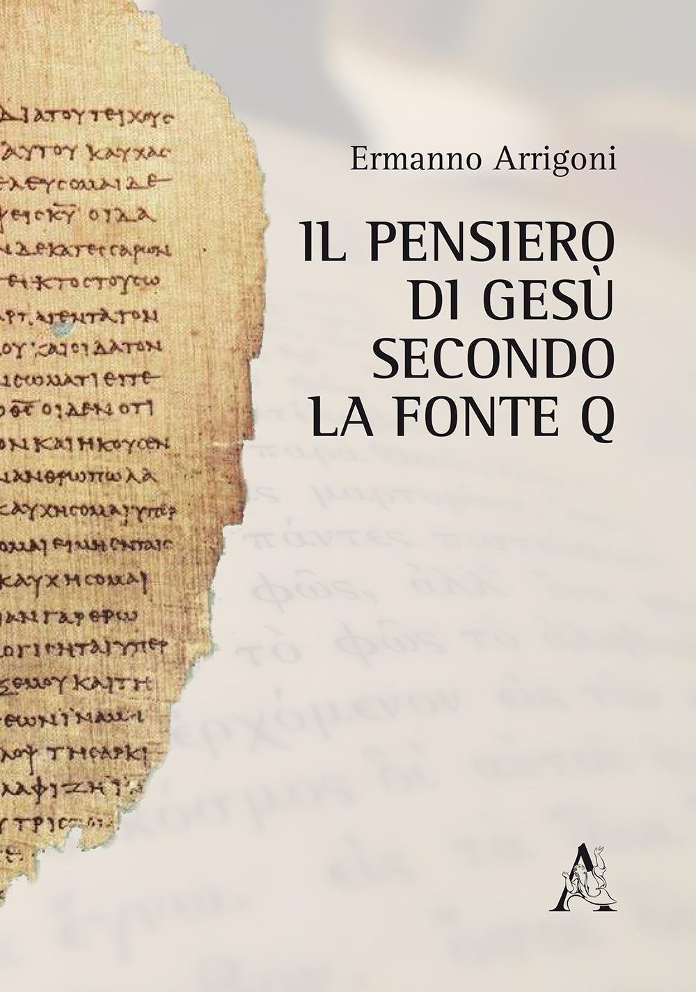Ermanno Arrigoni: Il pensiero di Gesù secondo la fonte Q (Italian language, 2016, Aracne editrice int.le S.r.l.)