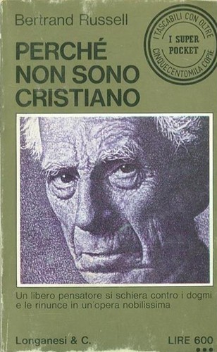 Bertrand Russell: Perché non sono cristiano (1959, Longanesi & C.)