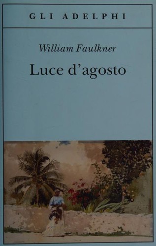 William Faulkner: Luce d'agosto (Italian language, 2013, Adelphi)