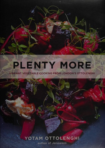 Yotam Ottolenghi: Plenty more (2014, Ten Speed Press)
