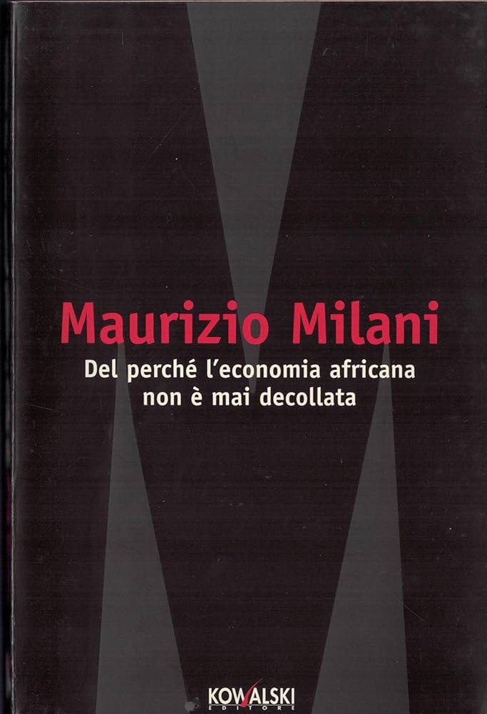 Maurizio Milani: Del perché l'economia africana non è mai decollata (Italian language, 2007, Kowalski)