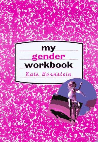 Kate Bornstein: My Gender Workbook (Routledge)