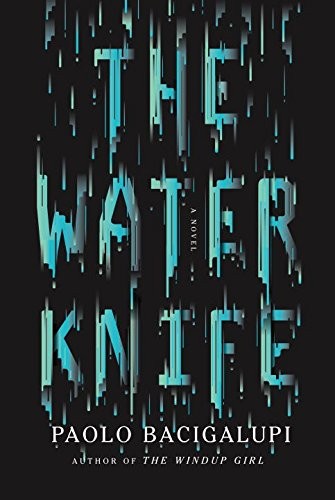 Paolo Bacigalupi: The Water Knife (Paperback, Alfred a Knopf)