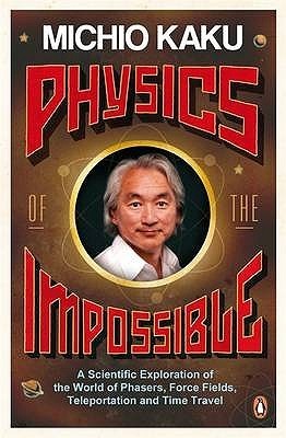 Michio Kaku: Physics of the Impossible (2008, Peguin Books)