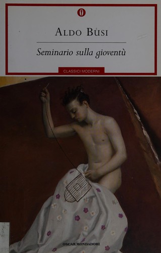 Aldo Busi: Seminario sulla gioventù (Italian language, 2007, Mondadori)