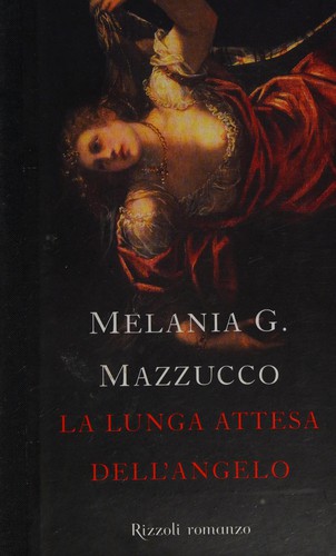 Melania Mazzucco: La lunga attesa dell'angelo (Italian language, 2008, Rizzoli)