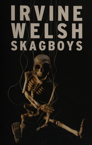 Irvine Welsh: Skagboys (2012, Jonathan Cape)