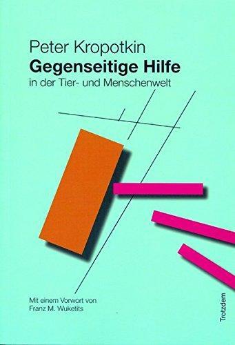 Peter Kropotkin: Gegenseitige Hilfe in Tier- und Menschenwelt (German language, 2011, Trotzdem Verlag)