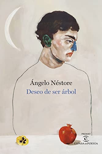 Ángelo Néstore: Deseo de ser árbol (Hardcover, Espasa)