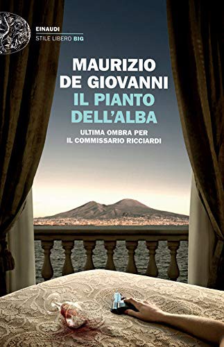 Maurizio De Giovanni: Il pianto dell'alba.Ultima ombra per il commissario Ricciardi (Paperback, Einaudi)