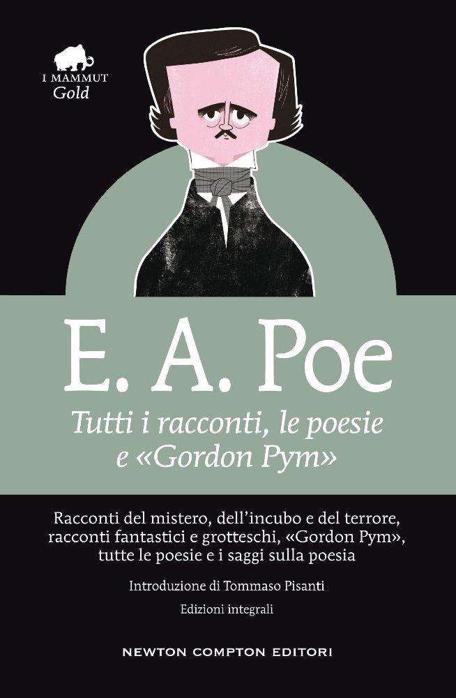 Edgar Allan Poe: Tutti i racconti, le poesie e «Gordon Pym» (Italian language, 2016, Newton Compton)