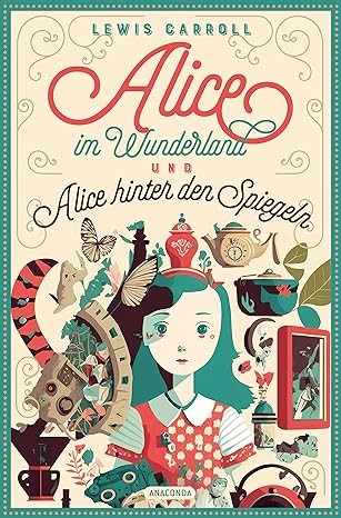 Lewis Carroll: Alice im Wunderland & Alice hinter den Spiegeln (German language, Anaconda)