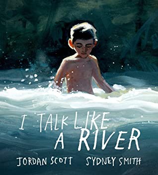 Jordan Scott, Sydney Smith: I Talk Like a River (2020, Holiday House, Incorporated)