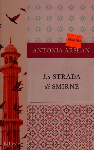 Antonia Arslan: La strada di Smirne (Paperback, Italian language, 2009, Rizzoli)