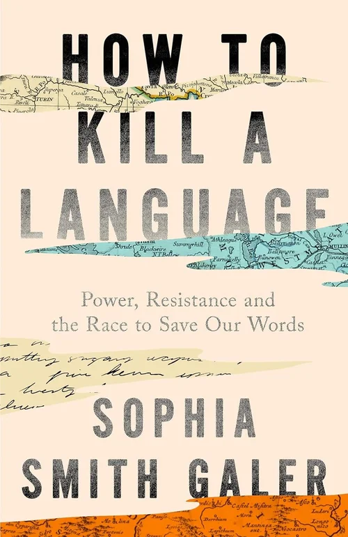 Sophia Smith Galer: How to Kill a Language (Ingelera language, 2026, William Collins)