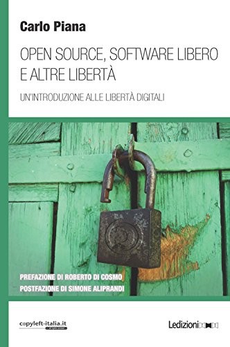 Carlo Piana: Open source, software libero e altre libertà. Un'introduzione alle libertà digitali (Paperback, Ledizioni)