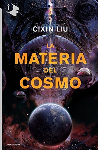 Liu Cixin, Cixin Liu: La materia del cosmo (Paperback, Italiano language, 2018, Mondadori)