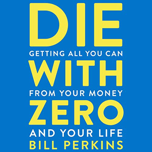 Bill Perkins: Die with Zero (AudiobookFormat, Houghton Mifflin Harcourt and Blackstone Publishing, Houghton Mifflin)