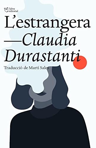 Claudia Durastanti, Martí Sales Sariola: L'estrangera (Paperback, Catalan language, L´ALTRA, L'Altra Editorial)