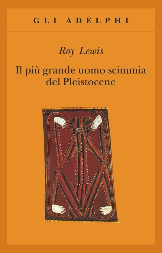 Roy Lewis: Il più grande uomo scimmia del Pleistocene (Paperback, Italiano language, 2001, Adelphi)