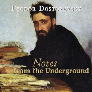 Fyodor Dostoevsky: Notes from the underground (2012, LibriVox)