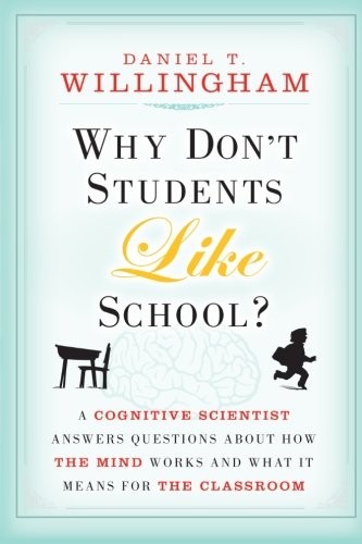 Daniel T. Willingham: Why Don't Students Like School?: A Cognitive Scientist Answers Questions About How the Mind Works and What It Means for the Classroom (Paperback, Jossey-Bass)
