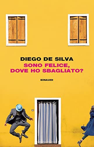 Diego De Silva: Sono felice, dove ho sbagliato? (Italian language, 2022, Einaudi)